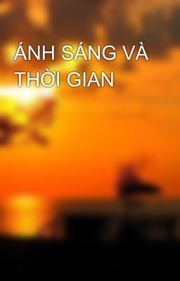 ÁNH SÁNG VÀ THỜI GIAN 