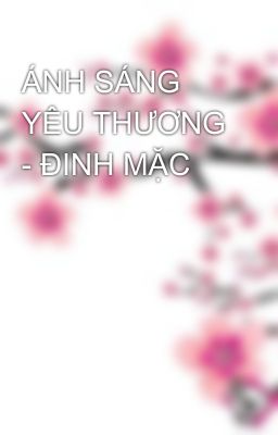 ÁNH SÁNG YÊU THƯƠNG - ĐINH MẶC