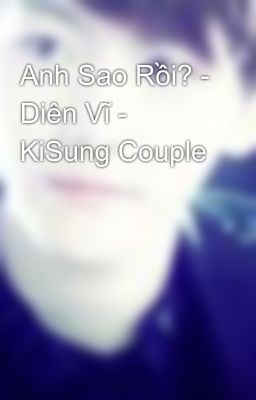 Anh Sao Rồi? - Diên Vĩ - KiSung Couple