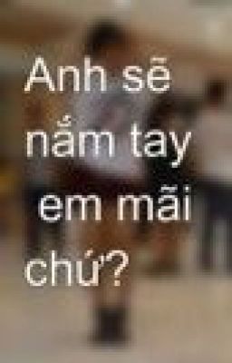 Anh sẽ nắm tay  em mãi chứ?