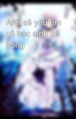 Anh sẽ yêu em cô học sinh bé bỏng