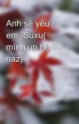 Anh sẽ yêu em- Suxu( mình up hộ Su naz)