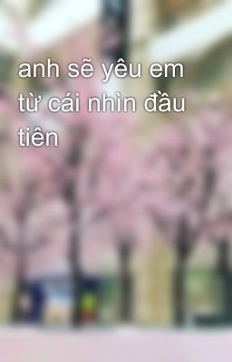 anh sẽ yêu em từ cái nhìn đầu tiên