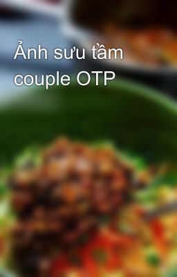 Ảnh sưu tầm couple OTP