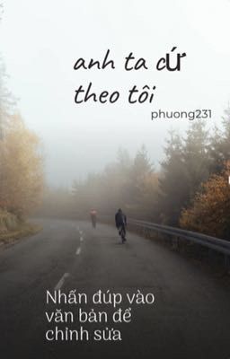 anh ta cứ theo tôi