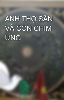 ANH THỢ SĂN VÀ CON CHIM ƯNG