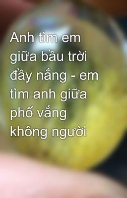 Anh tìm em giữa bầu trời đầy nắng - em tìm anh giữa phố vắng không người