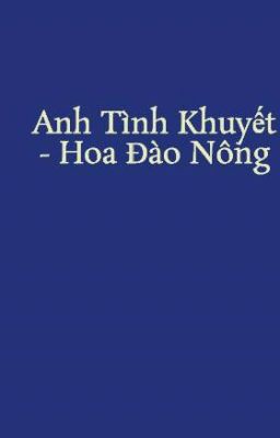 Anh Tình Khuyết - Hoa Đào Nông