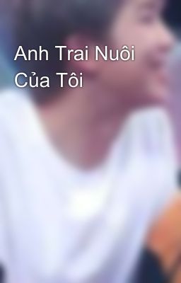 Anh Trai Nuôi Của Tôi 