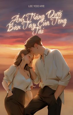 Ánh Trăng Dưới Bàn Tay Của Tổng Tài
