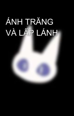 ÁNH TRĂNG VÀ LẤP LÁNH