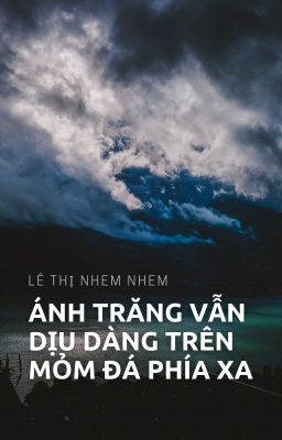 ÁNH TRĂNG VẪN DỊU DÀNG TRÊN MỎM ĐÁ PHÍA XA