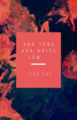 ANH TỪNG HỨA NHIỀU LẮM