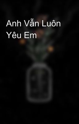 Anh Vẫn Luôn Yêu Em 