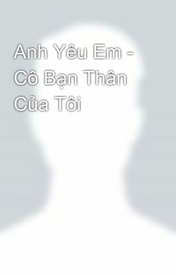 Anh Yêu Em - Cô Bạn Thân Của Tôi