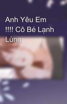 Anh Yêu Em !!!! Cô Bé Lạnh Lùng