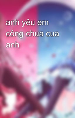 anh yêu em công chua cua anh