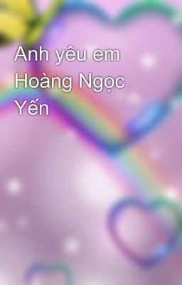 Anh yêu em Hoàng Ngọc Yến