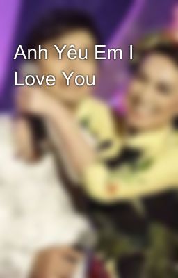 Anh Yêu Em I Love You