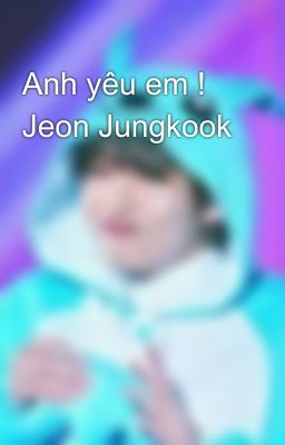 Anh yêu em ! Jeon Jungkook