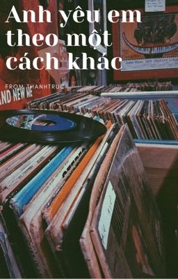 Anh yêu em theo một cách khác