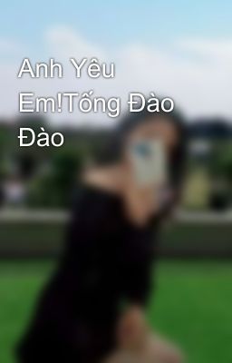 Anh Yêu Em!Tống Đào Đào