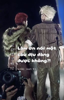 AnhDuy | Làm ơn nói một câu dịu dàng được không ?!