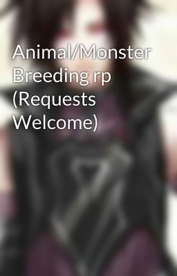 Animal/Monster Breeding rp (Requests Welcome)