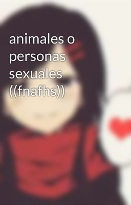 animales o personas sexuales ((fnafhs))