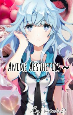 ~Anime Aesthetics ~