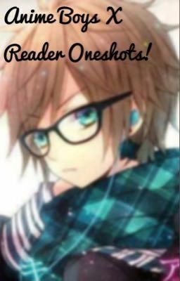 Anime Boys X Reader Oneshots 