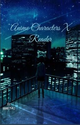 Anime characters X reader {PAUSE}