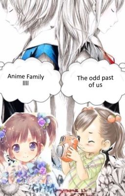 Anime Family llll: The odd past of us :D