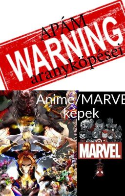 ANIME/MARVEL képek + APÁM aranyköpései