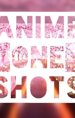 Anime One Shots 