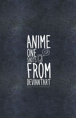 Anime One Shots From DeviantArt 