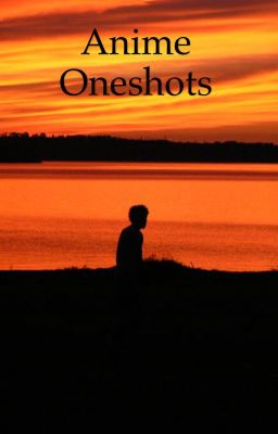 Anime Oneshots 