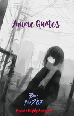 Anime Quotes {You May Request Quotes!}