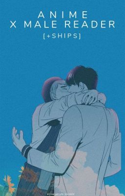 Anime x Male reader [ et Ships]