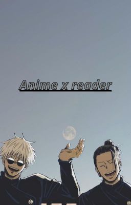 Anime x reader