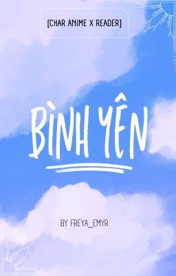 [Anime x Reader] Bình Yên