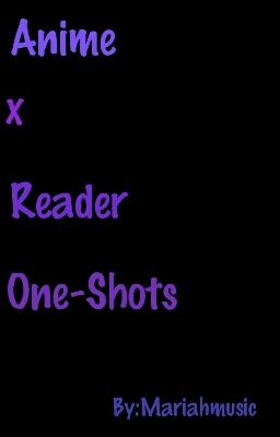 Anime x reader one-shots