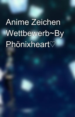 Anime Zeichen Wettbewerb~By Phönixheart♡