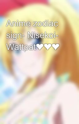 Anime zodiac sign- Nisekoi- Wattpat❤️❤️❤️