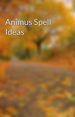 Animus Spell Ideas