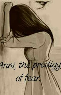 Anni, the prodigy of fear.