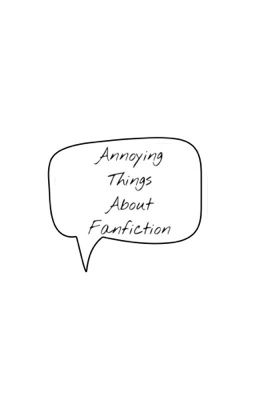 Annoying Things About Fanfiction