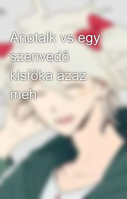 Anotalk vs egy szenvedő kisfóka azaz meh