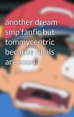 another dream smp fanfic but tommycentric because finals are soon