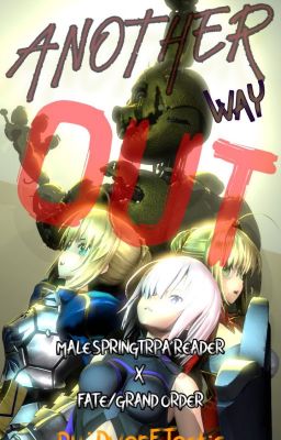 Another Way Out |A Male Reader X Fate/GO| Fanfiction.| [Discontinued]